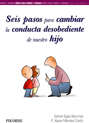 Seis Pasos Para Cambiar la Conducta Desobediente de Nuestro Hijo